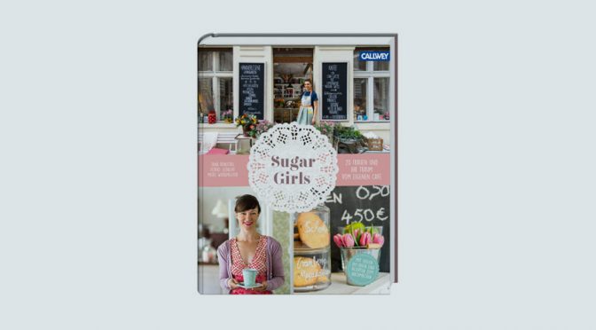 Sugar Girls – Café-Führer, Deko-Fibel und Rezeptbuch